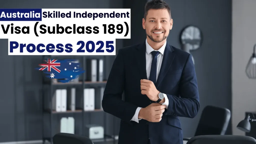 Australia Skilled Independent Visa (Subclass 189) Process August 2025: Application Guide