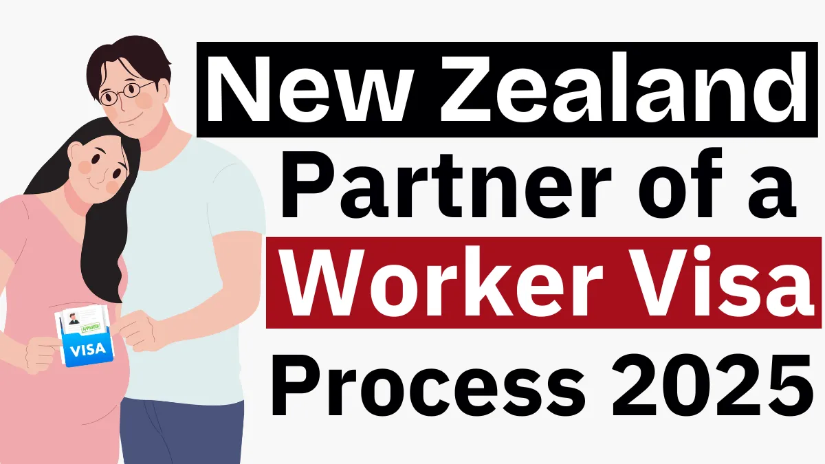 New Zealand Partner of a Worker Visa Process August 2025: Application Process